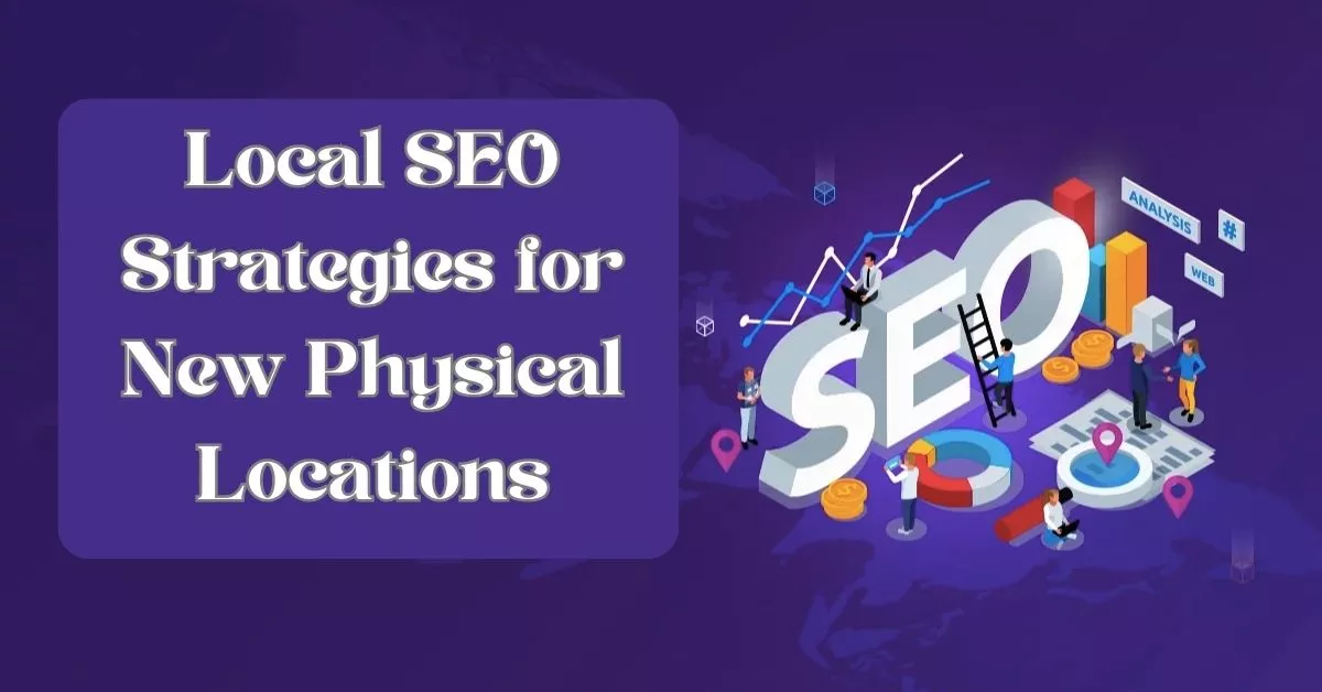 Local SEO Strategies for New Physical Locations