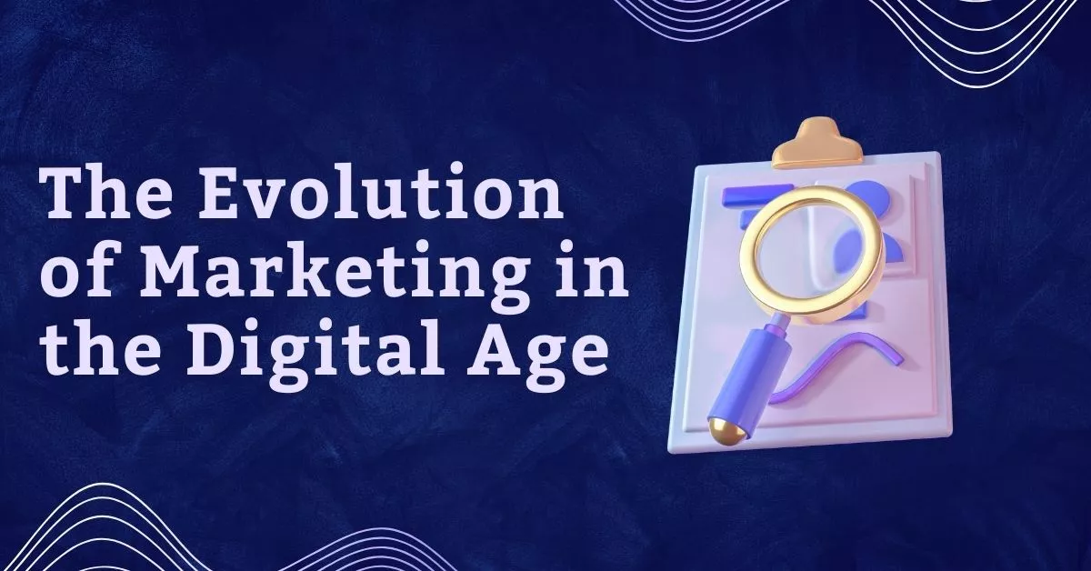 The Evolution of Marketing in the Digital Age