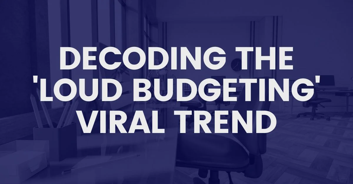 Decoding the 'Loud Budgeting' Viral Trend