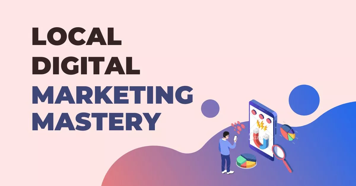 Local Digital Marketing Mastery