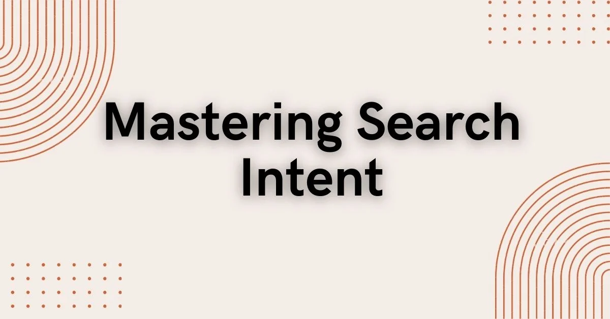 Mastering Search Intent