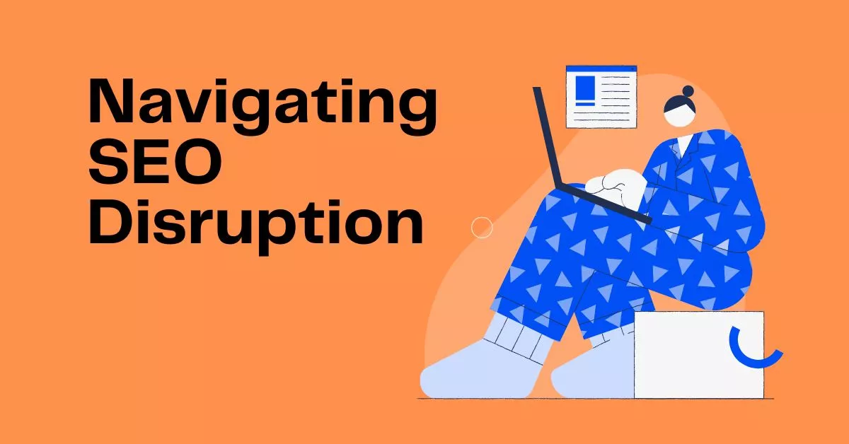 Navigating SEO Disruption