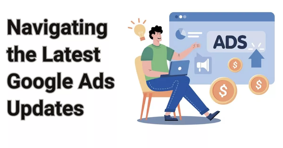 Navigating the Latest Google Ads Updates